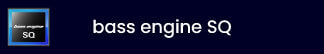 bass engine SQ