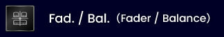 Fad./Bal.（Fader/Balance）