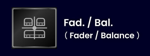 Fad./Bal.（Fader/Balance）