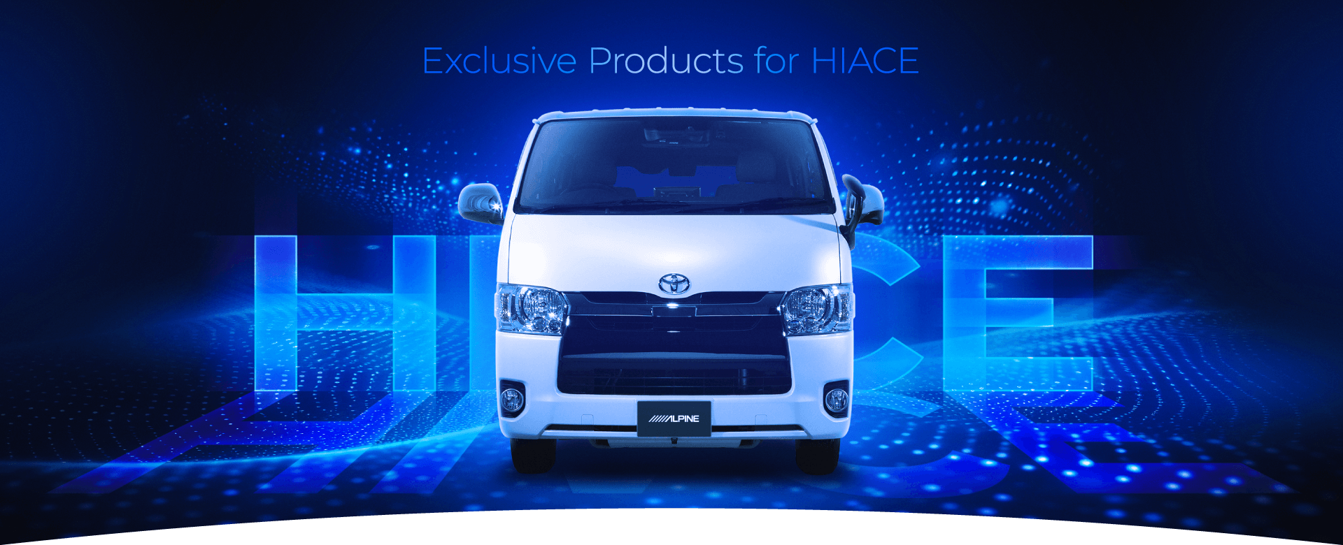 Exclusive Products for HIACE | アルパイン製品でハイエースをアップデート
